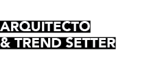  ARQUITECTO & TREND SETTER 