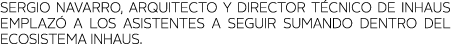 Sergio Navarro, arquitecto y Director T cnico de inHAUS emplaz  a los asistentes a seguir sumando dentro del Ecosiste   