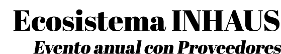 Ecosistema INHAUS Evento anual con Proveedores