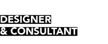  DESIGNER & CONSULTANT