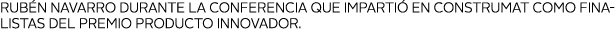Rub n Navarro durante la conferencia QUE IMPARTI  en Construmat como finalistas del Premio Producto Innovador 