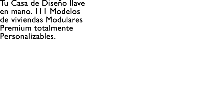 Tu Casa de Dise o llave en mano  111 Modelos de viviendas Modulares Premium totalmente Personalizables   