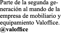 Parte de la segunda generaci n al mando de la empresa de mobiliario y equipamiento Valoffice   valoffice