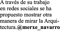 A trav s de su trabajo en redes sociales se ha propuesto mostrar otra manera de mirar la Arquitectura  merxe_navarro