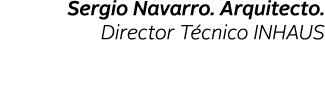 Sergio Navarro  Arquitecto  Director T cnico inHAUS