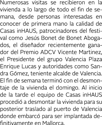 Numerosas visitas se recibieron en la vivienda a lo largo de todo el fin de semana, desde personas interesadas en con   