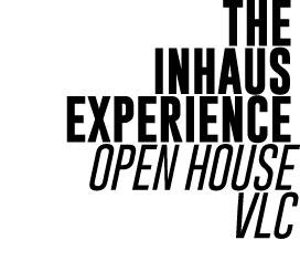 THE INHAUS EXPERIENCE OPEN HOUSE VLC 