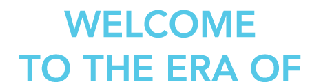 Welcome to the Era of