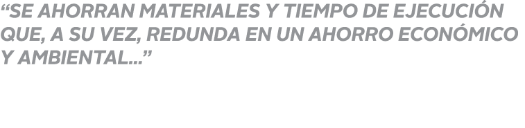  Se ahorran materiales y tiempo de ejecuci n que, a su vez, redunda en un ahorro econ mico y ambiental    
