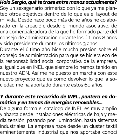 Hola Sergio, qu  te traes entre manos actualmente  Soy un sexagenario primerizo con lo que ya me planteo otros objeti   