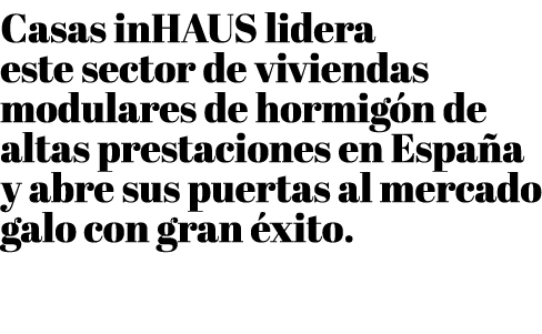 Casas inHAUS lidera este sector de viviendas modulares de hormig n de altas prestaciones en Espa a y abre sus puertas   