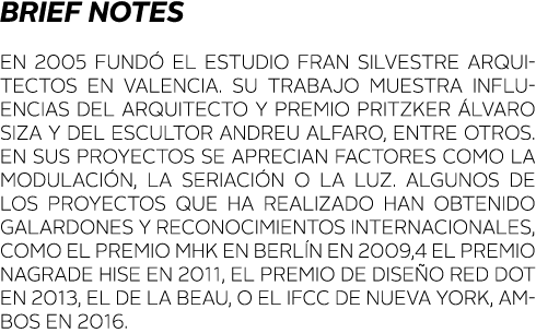BRIEF NOTES En 2005 fund  el estudio Fran Silvestre Arquitectos en Valencia  Su trabajo muestra influencias del arqui   