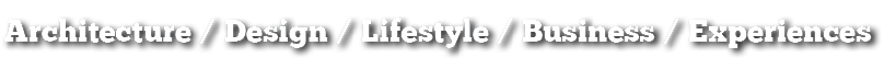 Architecture   Design   Lifestyle   Business   Experiences