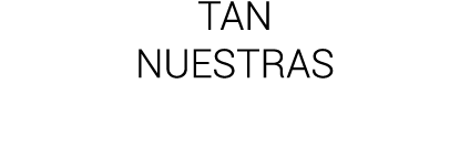 TAN NUESTRAS