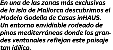 En una de las zonas m s exclusivas de la isla de Mallorca descubrimos el Modelo Godella de Casas inHAUS  Un entorno e   