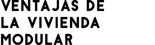 VENTAJAS DE LA VIVIENDA MODULAR