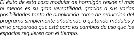 El  xito de esta casa modular de hormig n reside ni m s ni menos es su gran versatilidad, gracias a sus varias posibi   