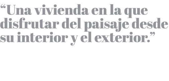  Una vivienda en la que disfrutar del paisaje desde su interior y el exterior  