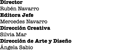 Director Rub n Navarro Editora Jefe Mercedes Navarro Direcci n Creativa Silvia Mar Direcci n de Arte y Dise o  ngela    