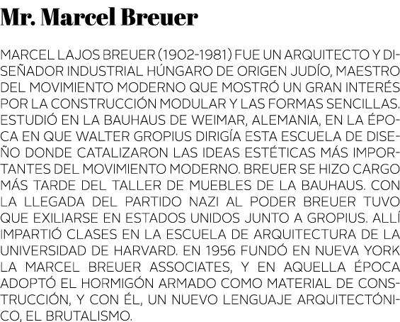 Mr  Marcel Breuer Marcel Lajos Breuer (1902-1981) fue un arquitecto y dise ador industrial h ngaro de origen jud o, m   