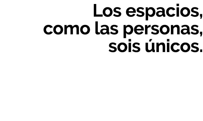 Los espacios, como las personas, sois  nicos 