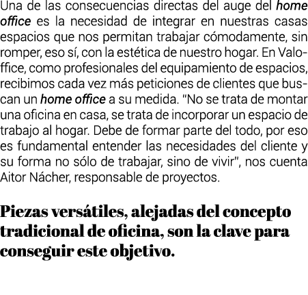 Una de las consecuencias directas del auge del home office es la necesidad de integrar en nuestras casas espacios que   